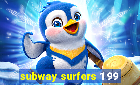 subway surfers 1 99